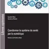 Coordonner le système de santé par le numérique: Préface de Frédéric Kletz (Original PDF from Publisher)