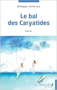 Le bal des Caryatides (French Edition) (Original PDF from Publisher)