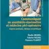 Communiquer en anesthésie-réanimation et médecine péri-opératoire: Aspects pratiques, éthiques et juridiques (Original PDF from Publisher)