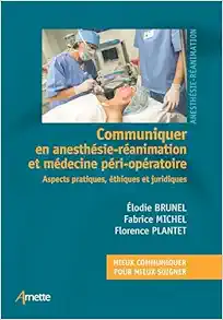 Communiquer en anesthésie-réanimation et médecine péri-opératoire: Aspects pratiques, éthiques et juridiques (Original PDF from Publisher)