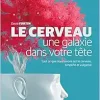 Le cerveau, une galaxie dans votre tête: Tout ce que nous savons sur le cerveau simplifié et vulgarisé (Original PDF from Publisher)