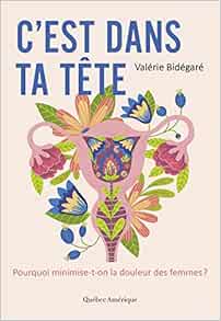C’est dans ta tête: Pourquoi minimise-t-on la douleur des femmes? (Original PDF from Publisher)