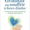 Grandir ou souffrir à force d’aider – 7 stratégies pour demeurer longtemps un proche aidant efficace (EPUB)