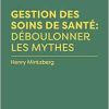 Gestion des soins de santé : déboulonner les mythes (Original PDF from Publisher)