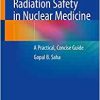 Radiation Safety in Nuclear Medicine: A Practical, Concise Guide (Original PDF from Publisher)