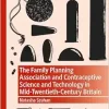 The Family Planning Association and Contraceptive Science and Technology in Mid-Twentieth-Century Britain (Medicine and Biomedical Sciences in Modern History) (Original PDF from Publisher)
