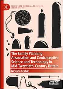 The Family Planning Association and Contraceptive Science and Technology in Mid-Twentieth-Century Britain (Medicine and Biomedical Sciences in Modern History) (EPUB)
