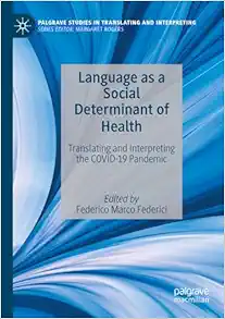 Language as a Social Determinant of Health: Translating and Interpreting the COVID-19 Pandemic (Palgrave Studies in Translating and Interpreting) (EPUB)