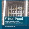 Prison Food: Identity, Meaning, Practices, and Symbolism in European Prisons (Palgrave Studies in Prisons and Penology) (Original PDF from Publisher)