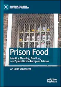 Prison Food: Identity, Meaning, Practices, and Symbolism in European Prisons (Palgrave Studies in Prisons and Penology) (Original PDF from Publisher)