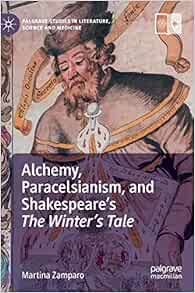 Alchemy, Paracelsianism, and Shakespeare’s The Winter’s Tale (Palgrave Studies in Literature, Science and Medicine) (Original PDF from Publisher)