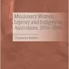 Missionary Women, Leprosy and Indigenous Australians, 1936–1986 (Original PDF from Publisher)