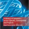 A History of Genomics across Species, Communities and Projects (Medicine and Biomedical Sciences in Modern History) (Original PDF from Publisher)