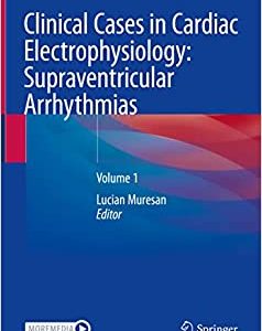 Clinical Cases in Cardiac Electrophysiology: Supraventricular Arrhythmias: Volume 1 (Original PDF from Publisher)
