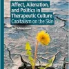 Affect, Alienation, and Politics in Therapeutic Culture: Capitalism on the Skin (Original PDF from Publisher)