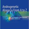 Androgenetic Alopecia From A to Z: Vol.3 Hair Restoration Surgery, Alternative Treatments, and Hair Care (Original PDF from Publisher)