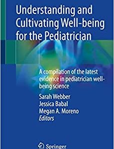 Understanding and Cultivating Well-being for the Pediatrician: A compilation of the latest evidence in pediatrician well-being science (Original PDF from Publisher)
