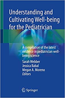 Understanding and Cultivating Well-being for the Pediatrician: A compilation of the latest evidence in pediatrician well-being science (Original PDF from Publisher)