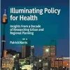 Illuminating Policy for Health: Insights From a Decade of Researching Urban and Regional Planning (Palgrave Studies in Public Health Policy Research) (Original PDF from Publisher)