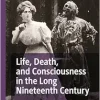 Life, Death, and Consciousness in the Long Nineteenth Century (Palgrave Studies in Literature, Science and Medicine) (EPUB)