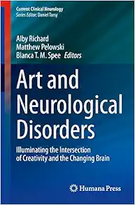 Art and Neurological Disorders: Illuminating the Intersection of Creativity and the Changing Brain (Current Clinical Neurology) (Original PDF from Publisher)