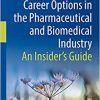 Career Options in the Pharmaceutical and Biomedical Industry: An Insider’s Guide (Original PDF from Publisher)
