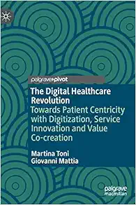 The Digital Healthcare Revolution: Towards Patient Centricity with Digitization, Service Innovation and Value Co-creation (Original PDF from Publisher)