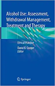 Alcohol Use: Assessment, Withdrawal Management, Treatment and Therapy: Ethical Practice (Original PDF from Publisher)