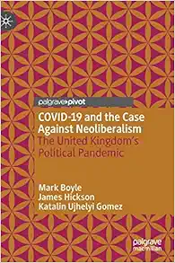 COVID-19 and the Case Against Neoliberalism: The United Kingdom’s Political Pandemic (Original PDF from Publisher)
