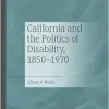 California and the Politics of Disability, 1850–1970 (Original PDF from Publisher)