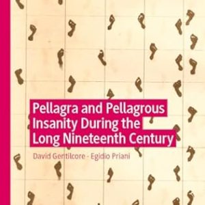 Pellagra and Pellagrous Insanity During the Long Nineteenth Century (Mental Health in Historical Perspective) (Original PDF from Publisher)