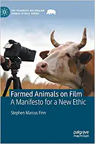 Farmed Animals on Film: A Manifesto for a New Ethic (The Palgrave Macmillan Animal Ethics Series) (Original PDF from Publisher)