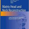 Matrix Head and Neck Reconstruction: Scalable Reconstructive Approaches Organized by Defect Location (Original PDF from Publisher)