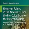 History of Rabies in the Americas: From the Pre-Columbian to the Present, Volume I: Insights to Specific Cross-Cutting Aspects of the Disease in the Americas (Fascinating Life Sciences) (Original PDF from Publisher)