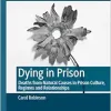 Dying in Prison: Deaths from Natural Causes in Prison Culture, Regimes and Relationships (Palgrave Studies in Prisons and Penology) (Original PDF from Publisher)