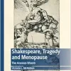Shakespeare, Tragedy and Menopause: The Anxious Womb (Palgrave Shakespeare Studies) (Original PDF from Publisher)
