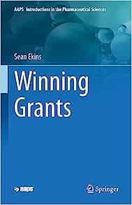 Winning Grants (AAPS Introductions in the Pharmaceutical Sciences, 17) (Original PDF from Publisher)