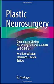 Plastic Neurosurgery: Opening and Closing Neurosurgical Doors in Adults and Children (Original PDF from Publisher)