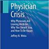 Physician Crisis: Why Physicians Are Leaving Medicine, Why You Should Stay, and How To Be Happy (Original PDF from Publisher)