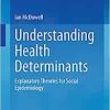 Understanding Health Determinants: Explanatory Theories for Social Epidemiology (Original PDF from Publisher)