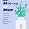 Mind, Make-Believe and Medicine: Exploring the Divide Between Science and Wishful Thinking (Original PDF from Publisher)