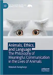 Animals, Ethics, and Language: The Philosophy of Meaningful Communication in the Lives of Animals (The Palgrave Macmillan Animal Ethics Series) (EPUB)