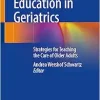 Medical Education in Geriatrics: Strategies for Teaching the Care of Older Adults (Original PDF from Publisher)