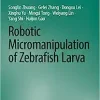 Robotic Micromanipulation of Zebrafish Larva (Synthesis Lectures on Biomedical Engineering) (Original PDF from Publisher)