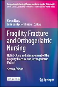 Fragility Fracture and Orthogeriatric Nursing: Holistic Care and Management of the Fragility Fracture and Orthogeriatric Patient (Perspectives in Nursing Management and Care for Older Adults), 2nd Edition (Original PDF from Publisher)