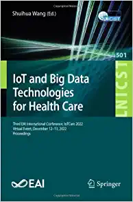 IoT and Big Data Technologies for Health Care: Third EAI International Conference, IoTCare 2022, Virtual Event, December 12-13, 2022, Proceedings … and Telecommunications Engineering, 501) (EPUB)