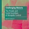 Challenging Malaria: The Private and Social Incentives of Mosquito Control (EPUB)