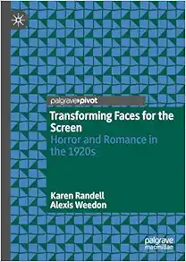 Transforming Faces for the Screen: Horror and Romance in the 1920s (Original PDF from Publisher)
