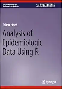 Analysis of Epidemiologic Data Using R (Synthesis Lectures on Mathematics & Statistics), 2024th Edition (Original PDF from Publisher)