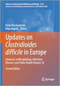 Updates on Clostridioides difficile in Europe: Advances in Microbiology, Infectious Diseases and Public Health Volume 18, 2nd Edition (Advances in Experimental Medicine and Biology, 1435) (Original PDF from Publisher)